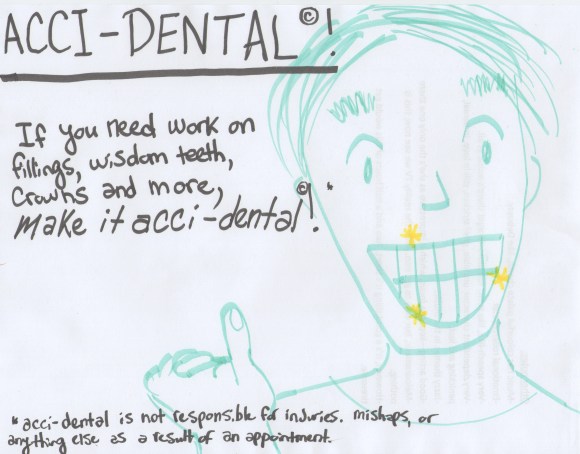 If you have dental issues to fix, make it Acci-dental!